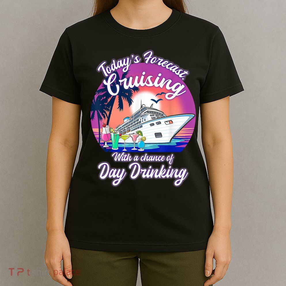Today's Forecast Cruising With A Chance Of Drinking Cruise T-Shirt