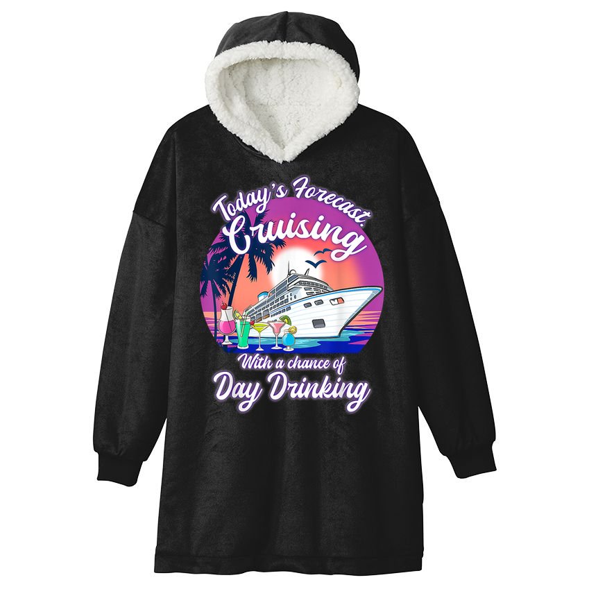 Today's Forecast Cruising With A Chance Of Drinking Cruise Hooded Wearable Blanket