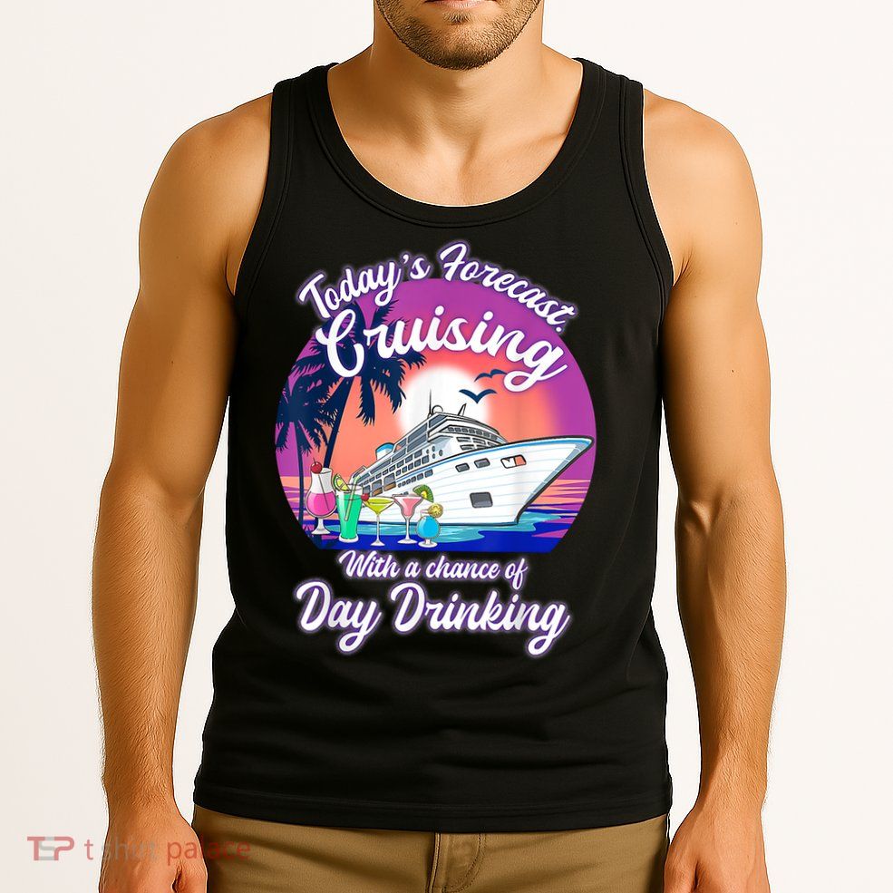 Today's Forecast Cruising With A Chance Of Drinking Cruise Tank Top