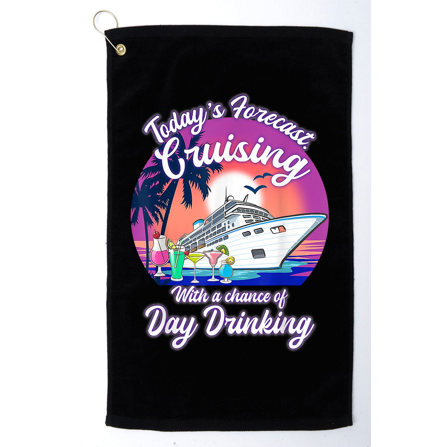 Today's Forecast Cruising With A Chance Of Drinking Cruise Golf Towel