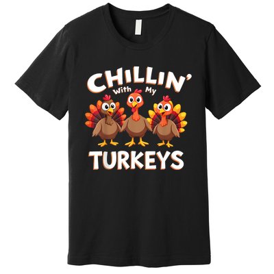 Thanksgiving Family Chillin With My Turkeys Premium T-Shirt