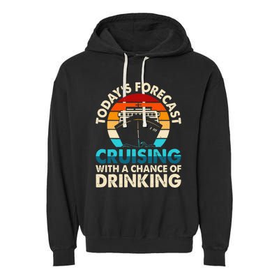 Today's Forecast Cruising With A Chance Of Drinking Cruise Garment-Dyed Fleece Hoodie