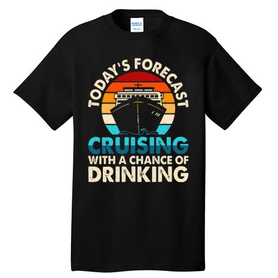 Today's Forecast Cruising With A Chance Of Drinking Cruise Tall T-Shirt