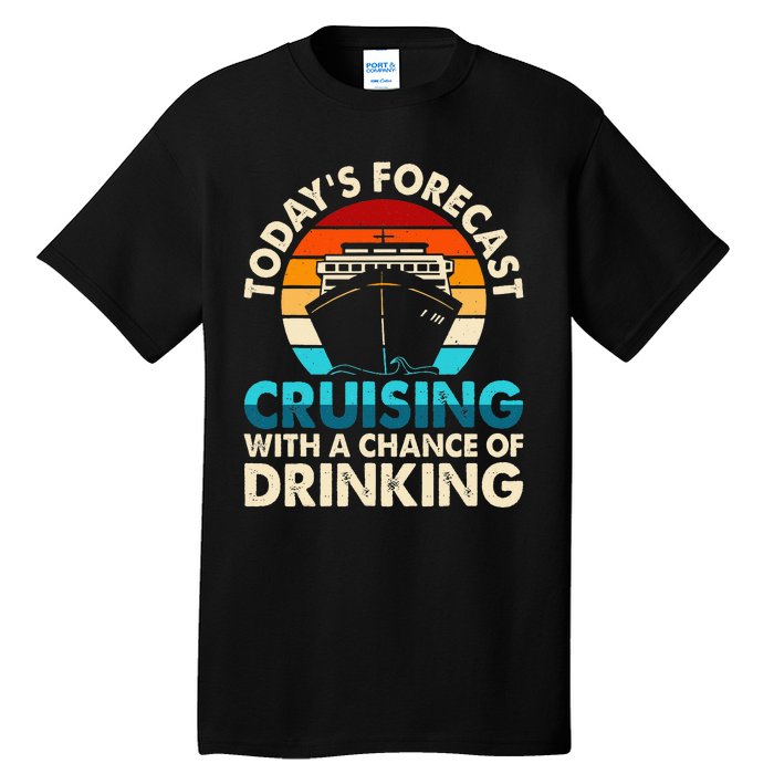 Today's Forecast Cruising With A Chance Of Drinking Cruise Tall T-Shirt