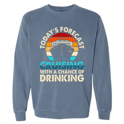 Today's Forecast Cruising With A Chance Of Drinking Cruise Garment-Dyed Sweatshirt