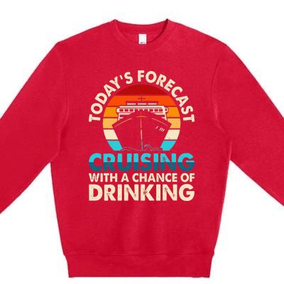 Today's Forecast Cruising With A Chance Of Drinking Cruise Premium Crewneck Sweatshirt