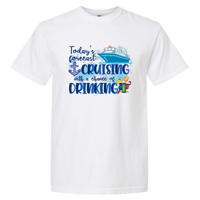 Today's Forecast Cruising With A Chance Of Drinking Garment-Dyed Heavyweight T-Shirt