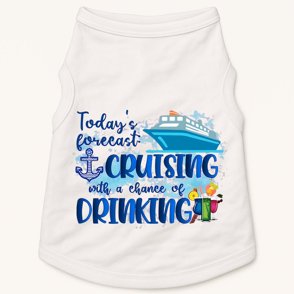 Today's Forecast Cruising With A Chance Of Drinking Doggie Tank
