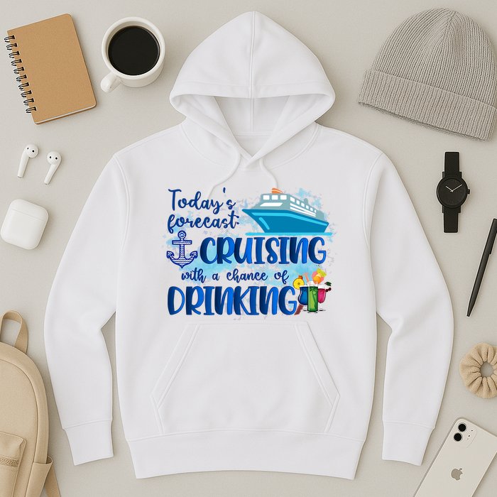 Today's Forecast Cruising With A Chance Of Drinking Hoodie