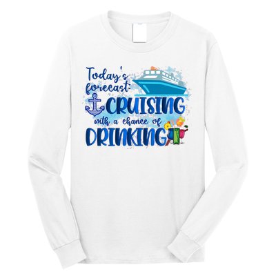 Today's Forecast Cruising With A Chance Of Drinking Long Sleeve Shirt