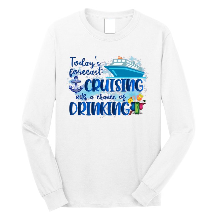 Today's Forecast Cruising With A Chance Of Drinking Long Sleeve Shirt