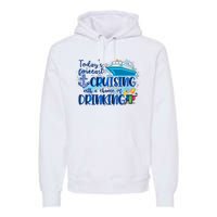 Today's Forecast Cruising With A Chance Of Drinking Premium Hoodie