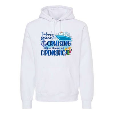 Today's Forecast Cruising With A Chance Of Drinking Premium Hoodie