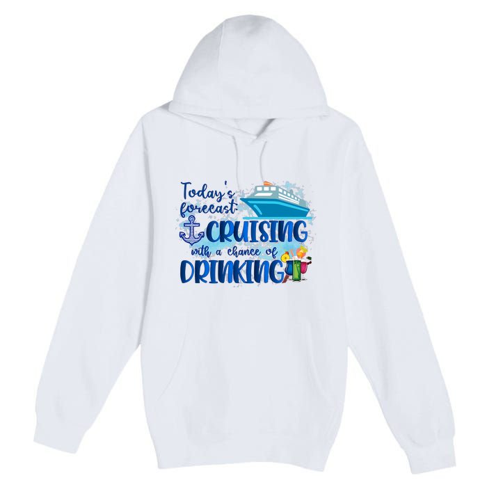 Today's Forecast Cruising With A Chance Of Drinking Premium Pullover Hoodie