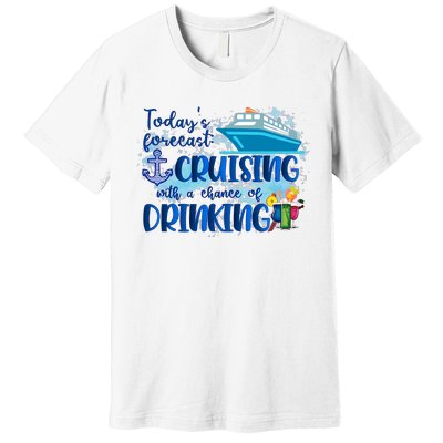 Today's Forecast Cruising With A Chance Of Drinking Premium T-Shirt