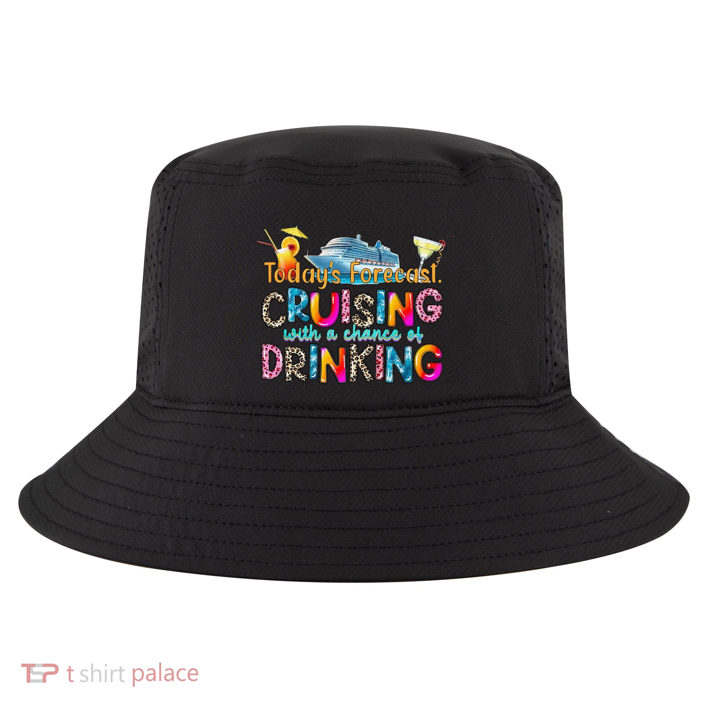 TodayS Forecast Cruising With A Chance Of Drinking Cruise Cool Comfort Performance Bucket Hat