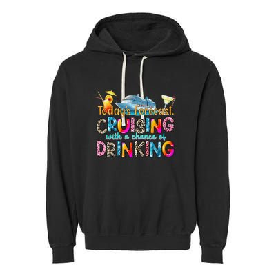 TodayS Forecast Cruising With A Chance Of Drinking Cruise Garment-Dyed Fleece Hoodie