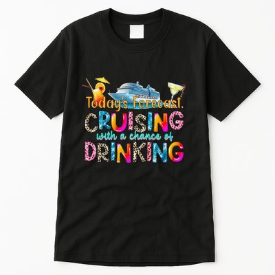 TodayS Forecast Cruising With A Chance Of Drinking Cruise Tall T-Shirt