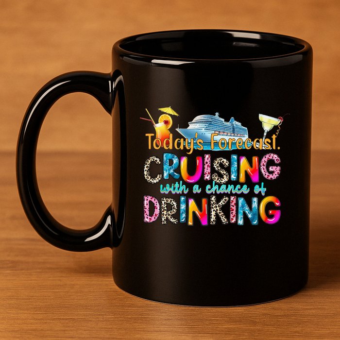 TodayS Forecast Cruising With A Chance Of Drinking Cruise 11oz C Handle Ceramic Mug