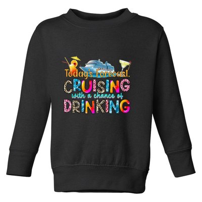 TodayS Forecast Cruising With A Chance Of Drinking Cruise Toddler Sweatshirt