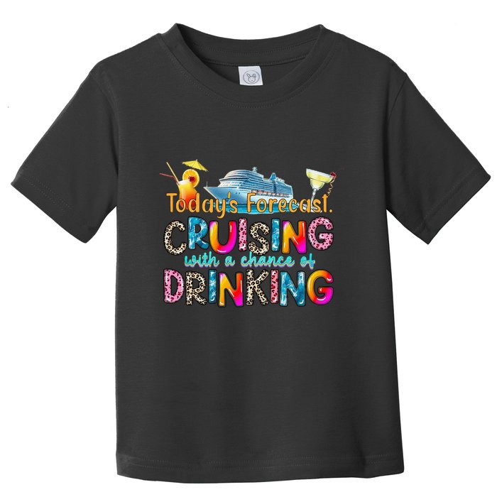 TodayS Forecast Cruising With A Chance Of Drinking Cruise Toddler T-Shirt