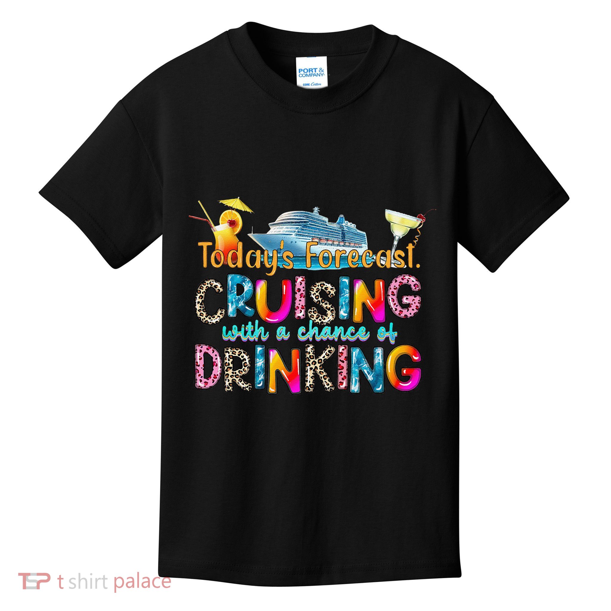 TodayS Forecast Cruising With A Chance Of Drinking Cruise Kids T-Shirt