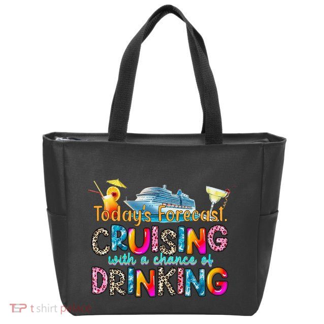 TodayS Forecast Cruising With A Chance Of Drinking Cruise Zip Tote Bag