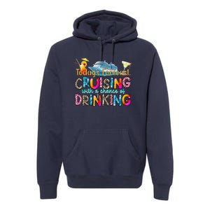 TodayS Forecast Cruising With A Chance Of Drinking Cruise Premium Hoodie