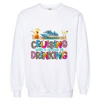 TodayS Forecast Cruising With A Chance Of Drinking Cruise Garment-Dyed Sweatshirt