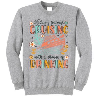 Today's Forecast Cruising With A Chance Of Drinking Cruise Tall Sweatshirt