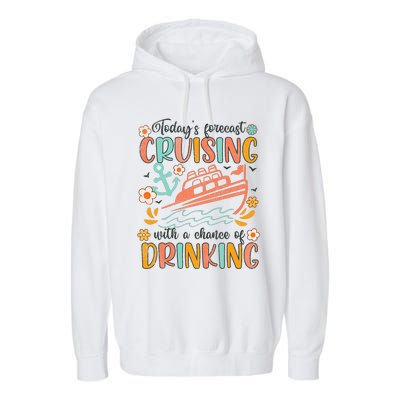 Today's Forecast Cruising With A Chance Of Drinking Cruise Garment-Dyed Fleece Hoodie