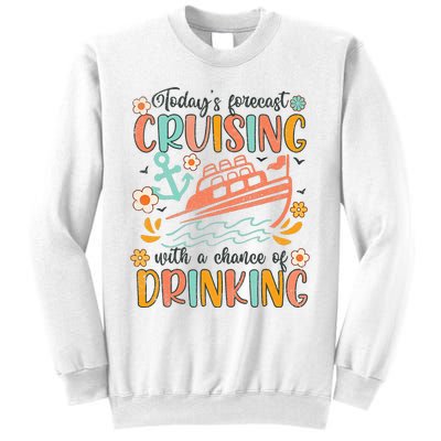 Today's Forecast Cruising With A Chance Of Drinking Cruise Sweatshirt