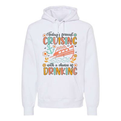 Today's Forecast Cruising With A Chance Of Drinking Cruise Premium Hoodie