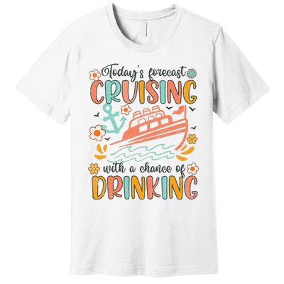 Today's Forecast Cruising With A Chance Of Drinking Cruise Premium T-Shirt