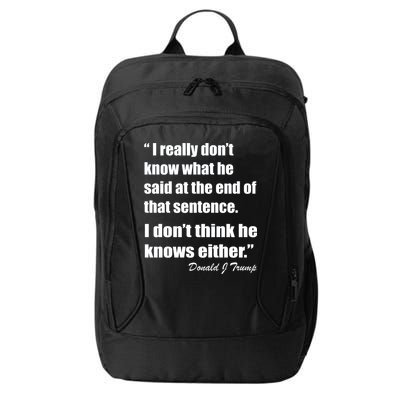 Trump Funny Dont Know What He Said At The End Of That Sentence City Backpack