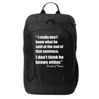 Trump Funny Dont Know What He Said At The End Of That Sentence City Backpack