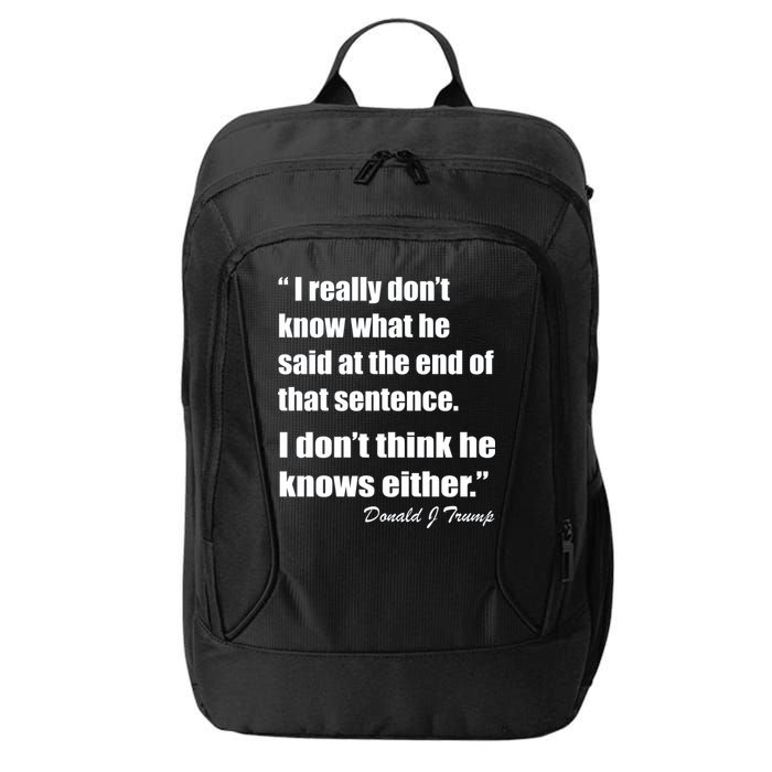 Trump Funny Dont Know What He Said At The End Of That Sentence City Backpack