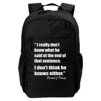 Trump Funny Dont Know What He Said At The End Of That Sentence Backpack