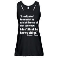 Trump Funny Dont Know What He Said At The End Of That Sentence Ladies Essential Flowy Tank