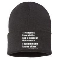 Trump Funny Dont Know What He Said At The End Of That Sentence Sustainable Knit Beanie