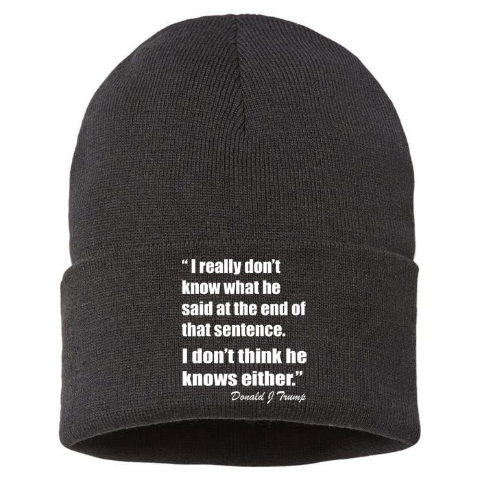 Trump Funny Dont Know What He Said At The End Of That Sentence Sustainable Knit Beanie