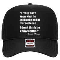 Trump Funny Dont Know What He Said At The End Of That Sentence Trucker Hat