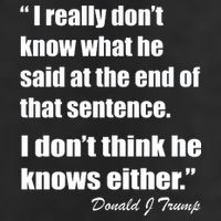 Trump Funny Dont Know What He Said At The End Of That Sentence Trucker Hat