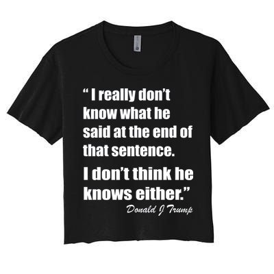 Trump Funny Dont Know What He Said At The End Of That Sentence Crop Top