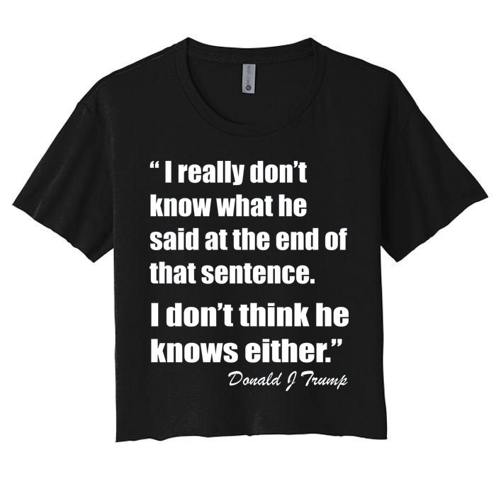 Trump Funny Dont Know What He Said At The End Of That Sentence Crop Top