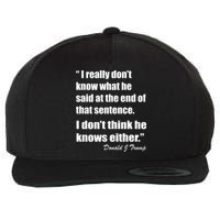 Trump Funny Dont Know What He Said At The End Of That Sentence Wool Snapback Cap