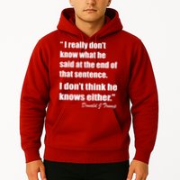 Trump Funny Dont Know What He Said At The End Of That Sentence Hoodie