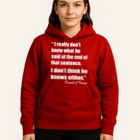 Trump Funny Dont Know What He Said At The End Of That Sentence Hoodie