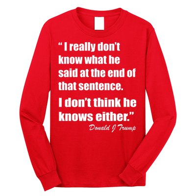 Trump Funny Dont Know What He Said At The End Of That Sentence Long Sleeve Shirt