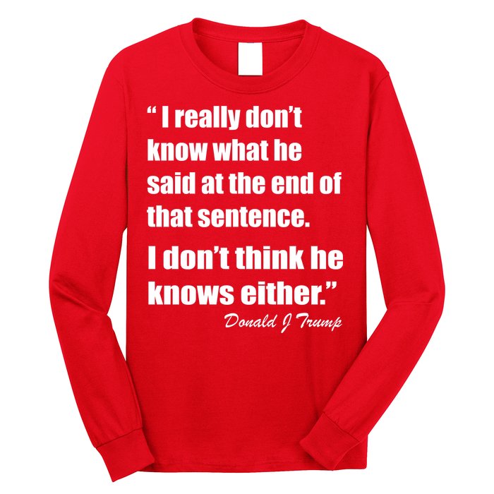 Trump Funny Dont Know What He Said At The End Of That Sentence Long Sleeve Shirt